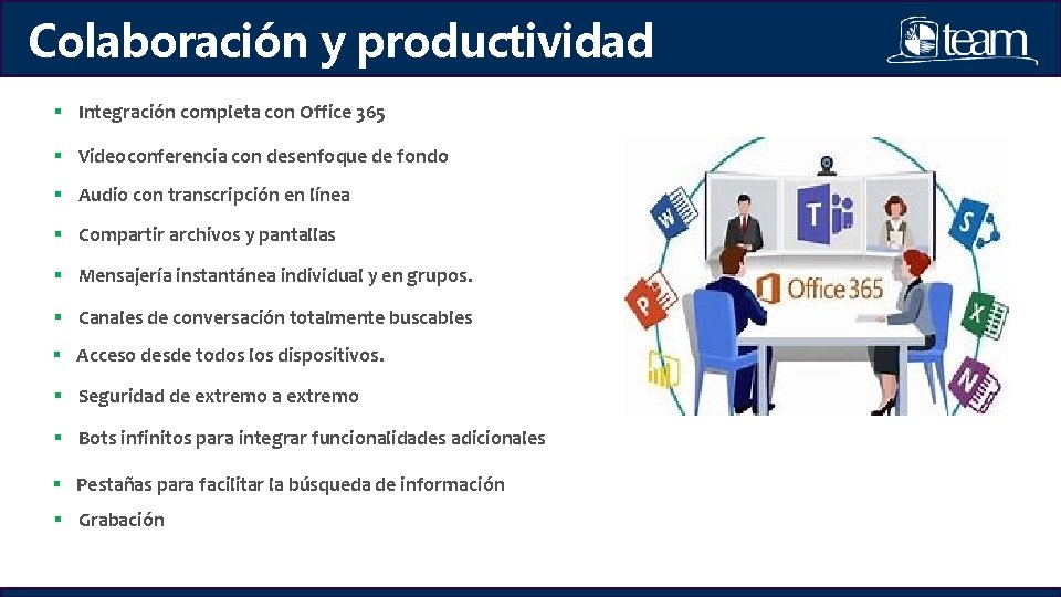 Colaboración y productividad § Integración completa con Office 365 § Videoconferencia con desenfoque de Colaboración y productividad § Integración completa con Office 365 § Videoconferencia con desenfoque de