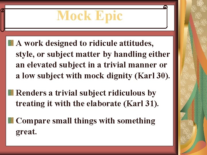 Mock Epic A work designed to ridicule attitudes, style, or subject matter by handling