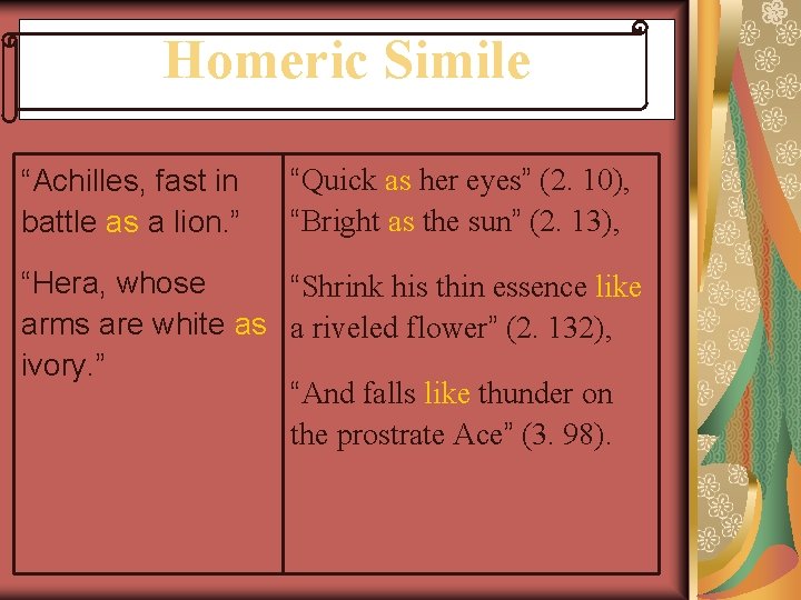 Homeric Simile “Achilles, fast in battle as a lion. ” “Quick as her eyes”