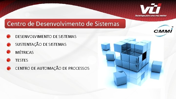 Centro de Desenvolvimento de Sistemas DESENVOLVIMENTO DE SISTEMAS SUSTENTAÇÃO DE SISTEMAS MÉTRICAS TESTES CENTRO