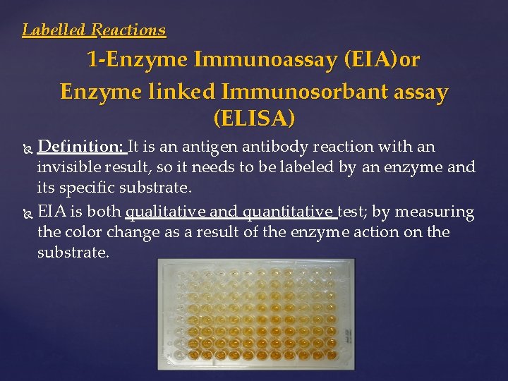 Labelled Reactions 1 -Enzyme Immunoassay (EIA)or Enzyme linked Immunosorbant assay (ELISA) Definition: It is