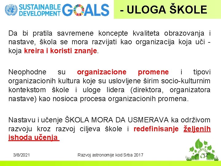 - ULOGA ŠKOLE Da bi pratila savremene koncepte kvaliteta obrazovanja i nastave, škola se