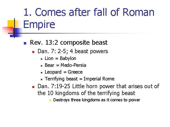 1. Comes after fall of Roman Empire n Rev. 13: 2 composite beast n