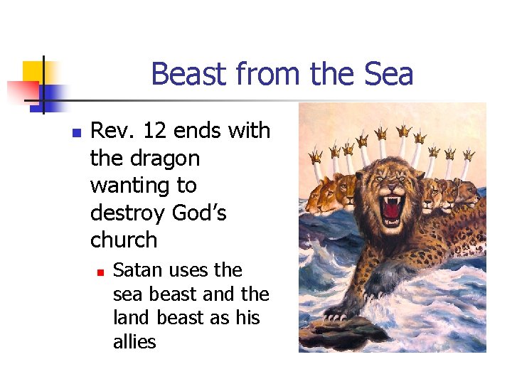 Beast from the Sea n Rev. 12 ends with the dragon wanting to destroy