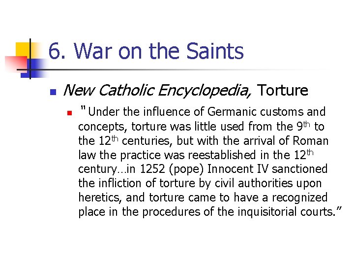 6. War on the Saints n New Catholic Encyclopedia, Torture n “ Under the