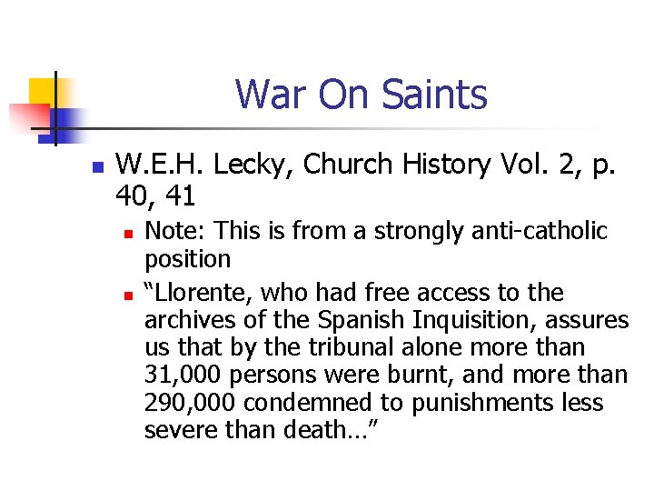 War On Saints n W. E. H. Lecky, Church History Vol. 2, p. 40,