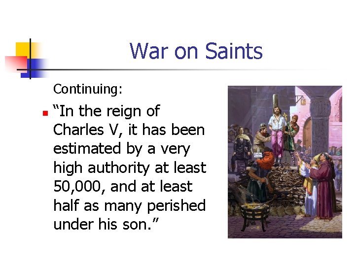 War on Saints Continuing: n “In the reign of Charles V, it has been