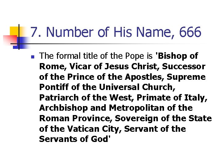 7. Number of His Name, 666 n The formal title of the Pope is