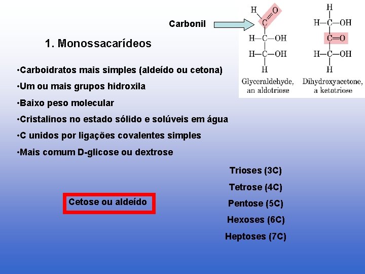 Carbonil 1. Monossacarídeos • Carboidratos mais simples (aldeído ou cetona) • Um ou mais