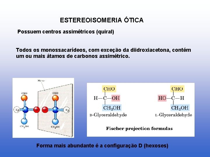 ESTEREOISOMERIA ÓTICA Possuem centros assimétricos (quiral) Todos os monossacarídeos, com exceção da diidroxiacetona, contém