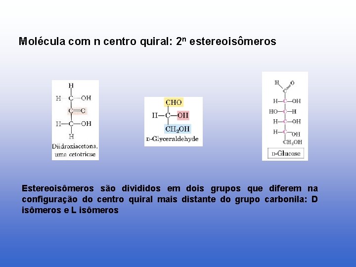 Molécula com n centro quiral: 2 n estereoisômeros Estereoisômeros são divididos em dois grupos