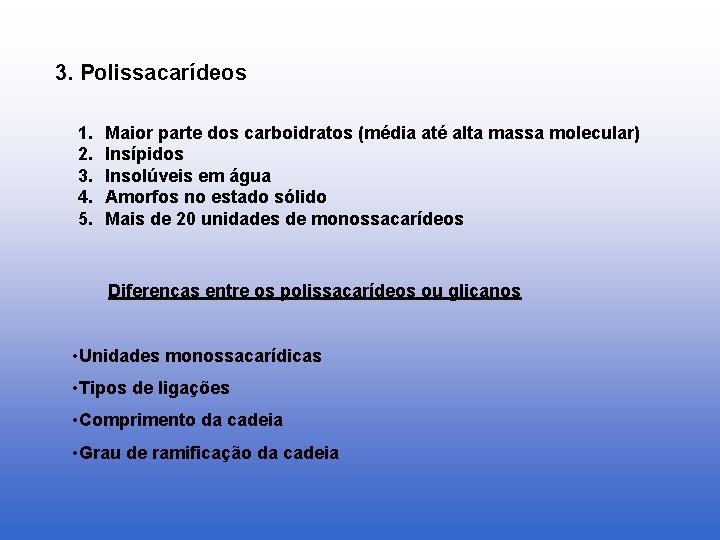 3. Polissacarídeos 1. 2. 3. 4. 5. Maior parte dos carboidratos (média até alta