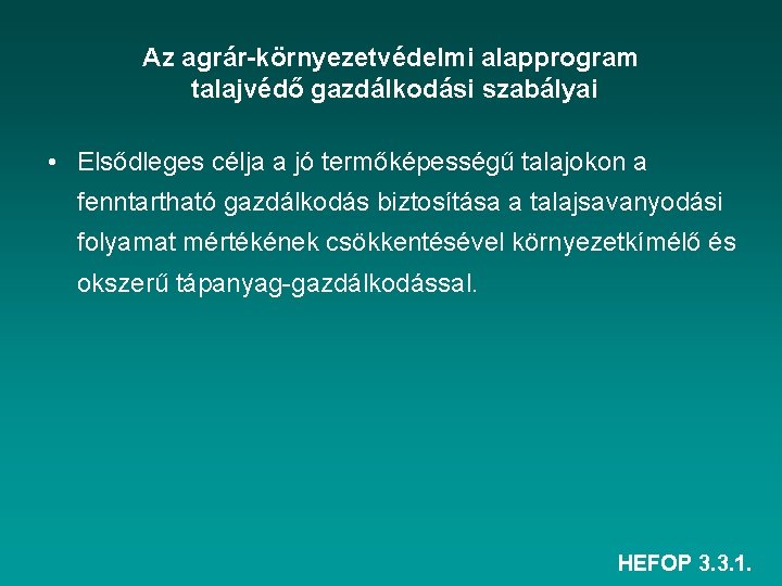 Az agrár-környezetvédelmi alapprogram talajvédő gazdálkodási szabályai • Elsődleges célja a jó termőképességű talajokon a