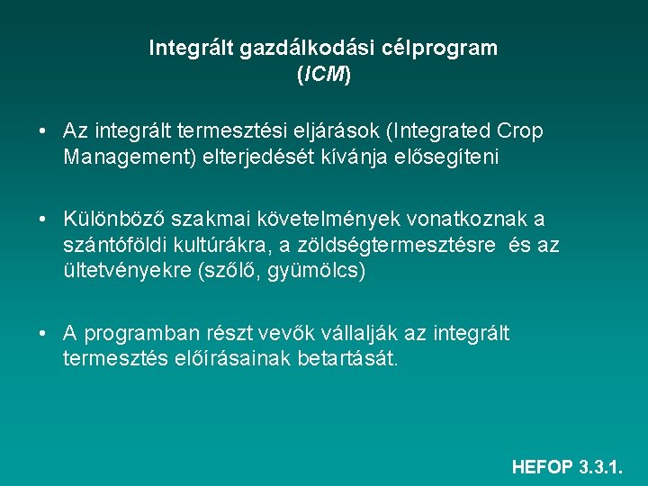 Integrált gazdálkodási célprogram (ICM) • Az integrált termesztési eljárások (Integrated Crop Management) elterjedését kívánja