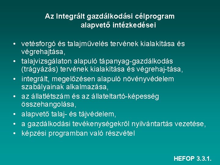 Az Integrált gazdálkodási célprogram alapvető intézkedései • vetésforgó és talajművelés tervének kialakítása és végrehajtása,