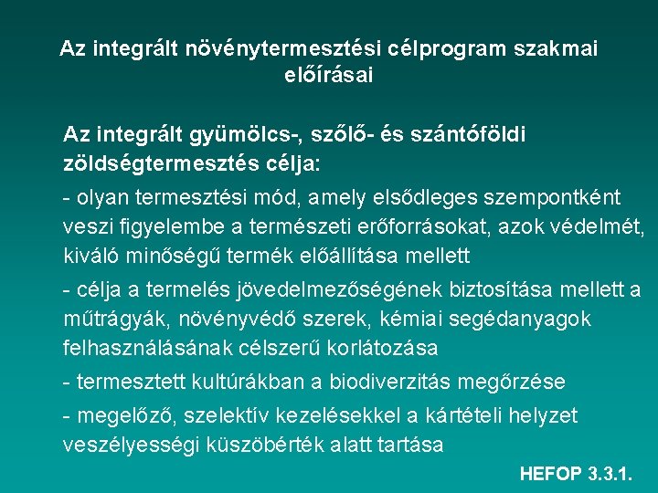 Az integrált növénytermesztési célprogram szakmai előírásai Az integrált gyümölcs-, szőlő- és szántóföldi zöldségtermesztés célja: