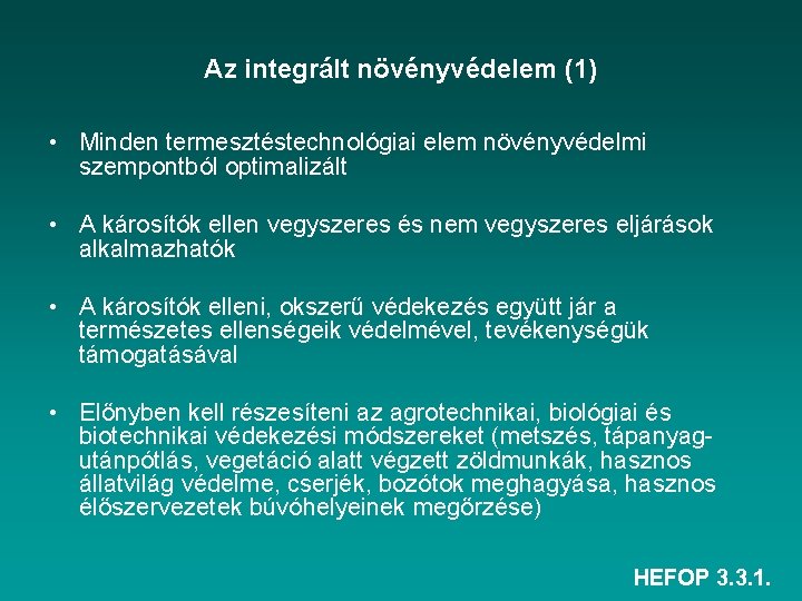 Az integrált növényvédelem (1) • Minden termesztéstechnológiai elem növényvédelmi szempontból optimalizált • A károsítók