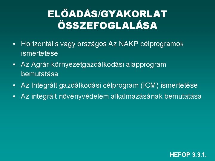 ELŐADÁS/GYAKORLAT ÖSSZEFOGLALÁSA • Horizontális vagy országos Az NAKP célprogramok ismertetése • Az Agrár környezetgazdálkodási