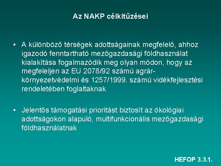 Az NAKP célkitűzései • A különböző térségek adottságainak megfelelő, ahhoz igazodó fenntartható mezőgazdasági földhasználat