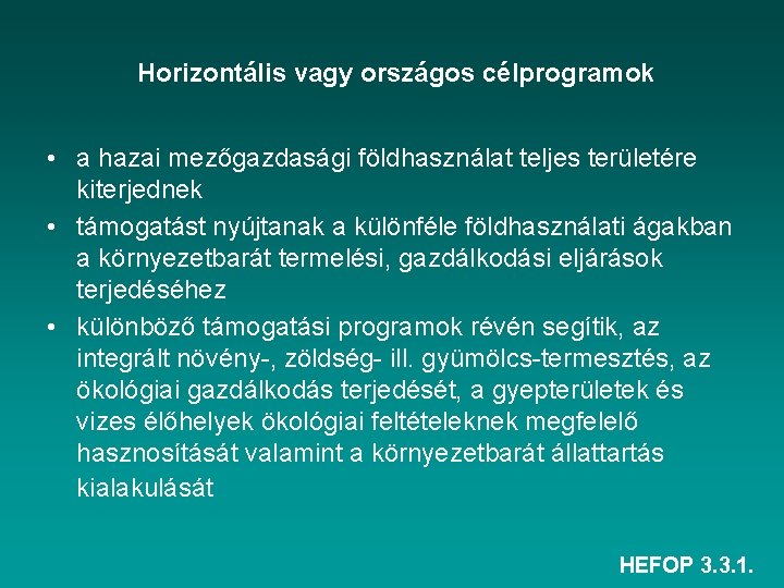 Horizontális vagy országos célprogramok • a hazai mezőgazdasági földhasználat teljes területére kiterjednek • támogatást