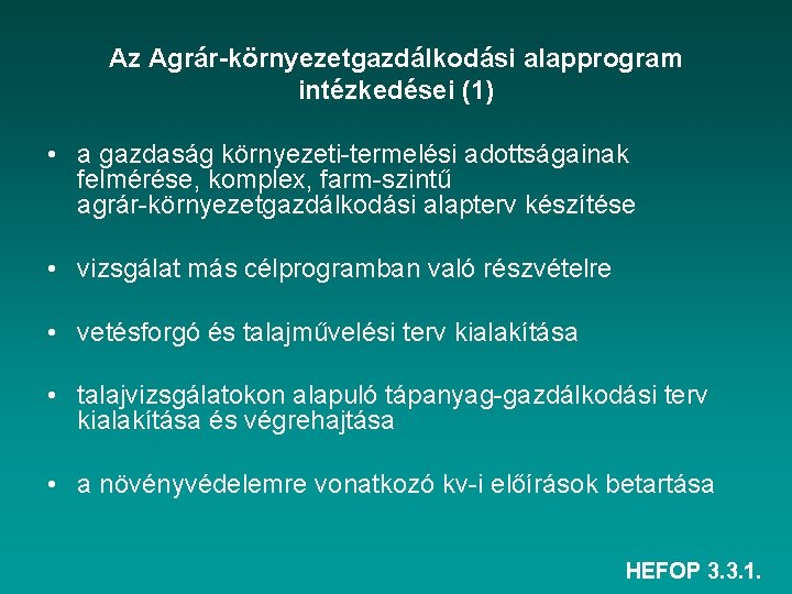 Az Agrár-környezetgazdálkodási alapprogram intézkedései (1) • a gazdaság környezeti termelési adottságainak felmérése, komplex, farm