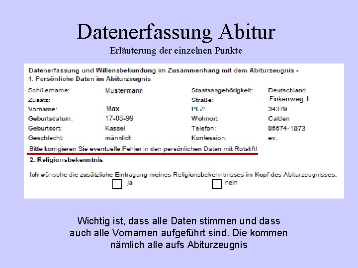 Datenerfassung Abitur Erläuterung der einzelnen Punkte Wichtig ist, dass alle Daten stimmen und dass Datenerfassung Abitur Erläuterung der einzelnen Punkte Wichtig ist, dass alle Daten stimmen und dass