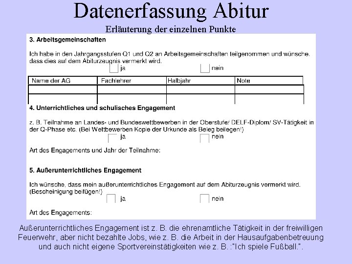 Datenerfassung Abitur Erläuterung der einzelnen Punkte Außerunterrichtliches Engagement ist z. B. die ehrenamtliche Tätigkeit Datenerfassung Abitur Erläuterung der einzelnen Punkte Außerunterrichtliches Engagement ist z. B. die ehrenamtliche Tätigkeit