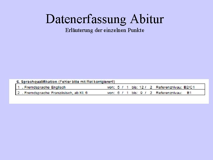 Datenerfassung Abitur Erläuterung der einzelnen Punkte Datenerfassung Abitur Erläuterung der einzelnen Punkte