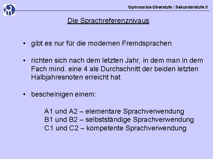 Gymnasiale Oberstufe / Sekundarstufe II Die Sprachreferenznivaus • gibt es nur für die modernen Gymnasiale Oberstufe / Sekundarstufe II Die Sprachreferenznivaus • gibt es nur für die modernen