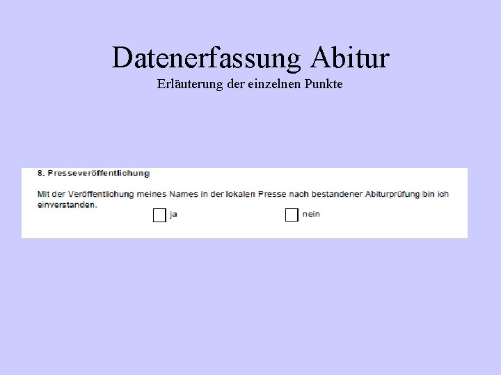Datenerfassung Abitur Erläuterung der einzelnen Punkte Datenerfassung Abitur Erläuterung der einzelnen Punkte