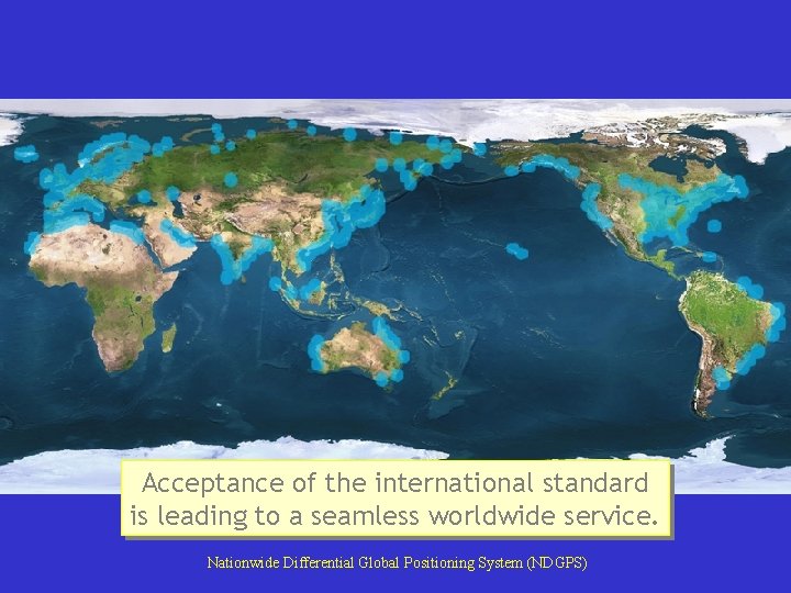 Acceptance of the international standard is leading to a seamless worldwide service. Nationwide Differential