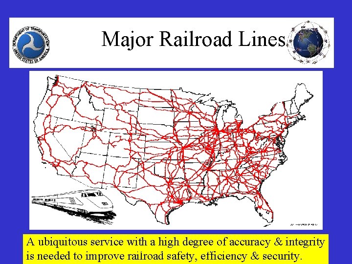 Major Railroad Lines A ubiquitous service with a high degree of accuracy & integrity