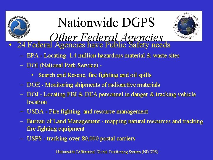 Nationwide DGPS Other Federal Agencies • 24 Federal Agencies have Public Safety needs –