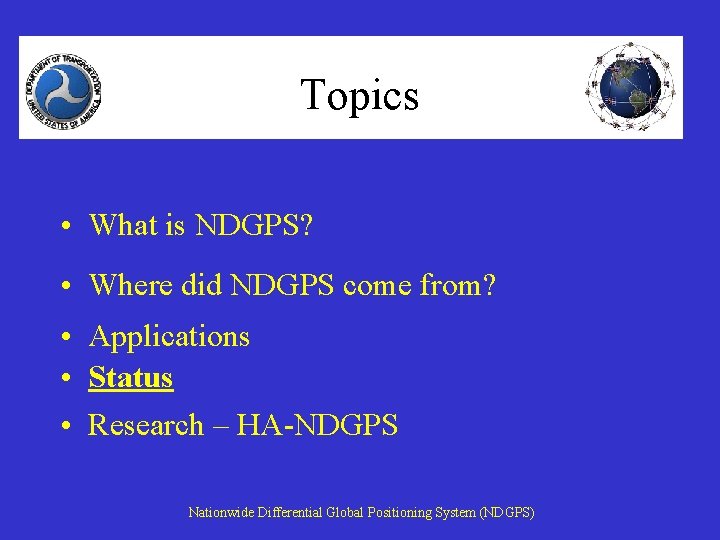 Topics • What is NDGPS? • Where did NDGPS come from? • Applications •