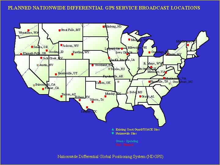 PLANNED NATIONWIDE DIFFERENTIAL GPS SERVICE BROADCAST LOCATIONS Edinburg, ND Great Falls, MT Wenatchee, WA