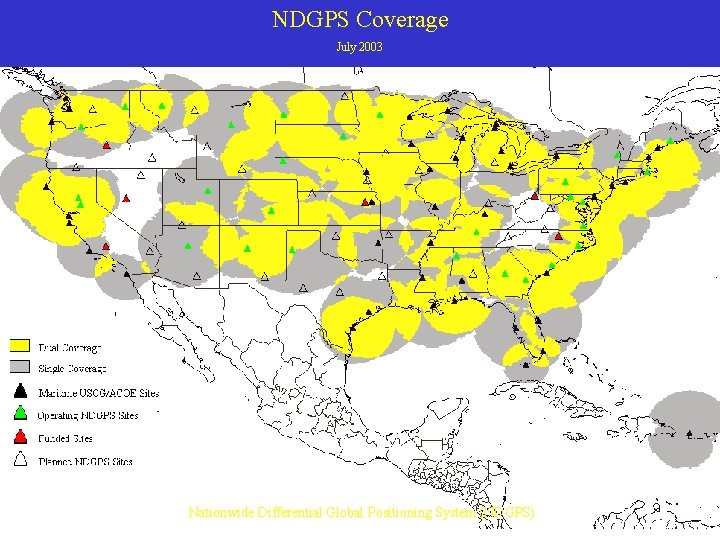 NDGPS Coverage July 2003 Nationwide Differential Global Positioning System (NDGPS) 