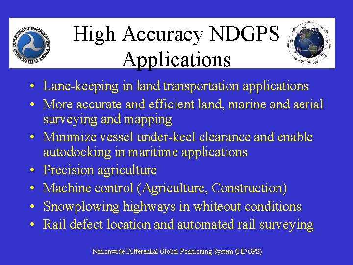 High Accuracy NDGPS Applications • Lane-keeping in land transportation applications • More accurate and