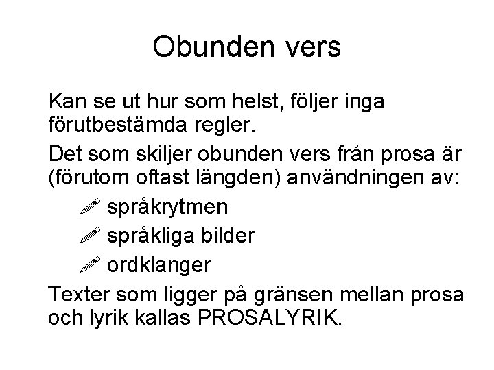 Obunden vers Kan se ut hur som helst, följer inga förutbestämda regler. Det som