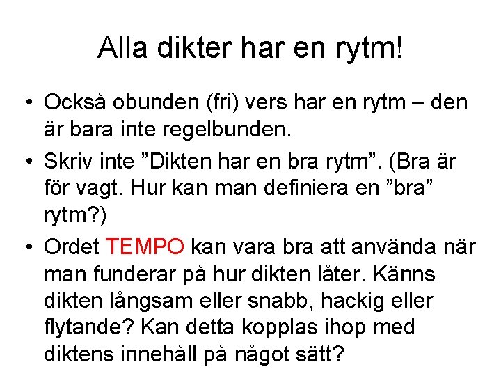 Alla dikter har en rytm! • Också obunden (fri) vers har en rytm – Alla dikter har en rytm! • Också obunden (fri) vers har en rytm –