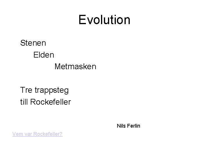 Evolution Stenen Elden Metmasken Tre trappsteg till Rockefeller Nils Ferlin Vem var Rockefeller? 