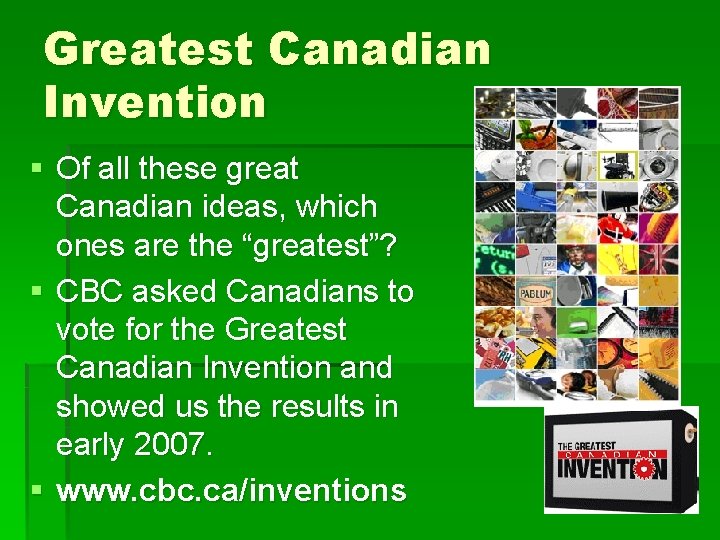 Greatest Canadian Invention § Of all these great Canadian ideas, which ones are the