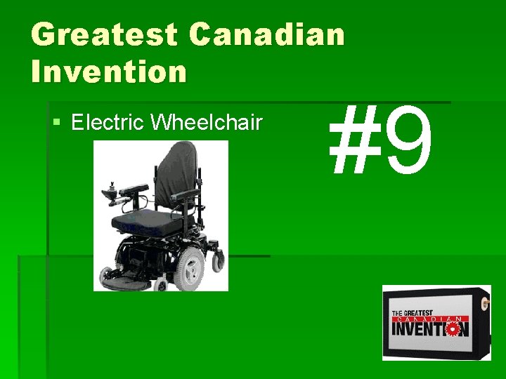 Greatest Canadian Invention § Electric Wheelchair #9 