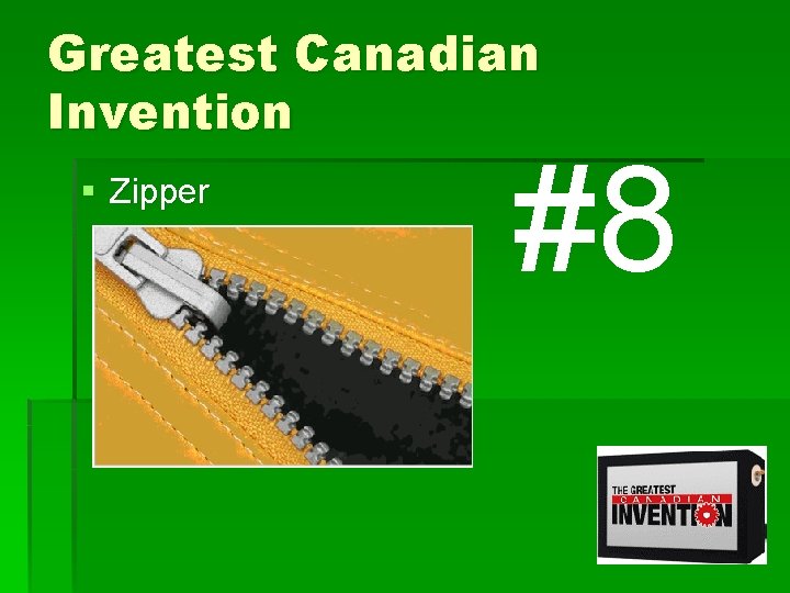 Greatest Canadian Invention § Zipper #8 