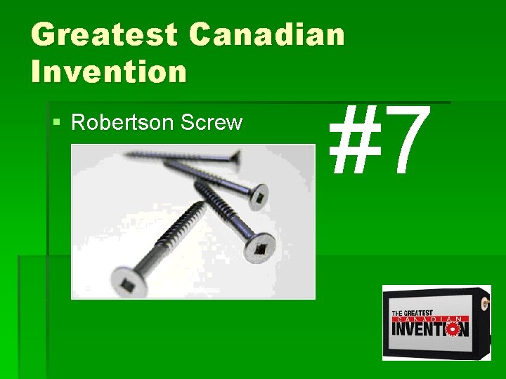 Greatest Canadian Invention § Robertson Screw #7 