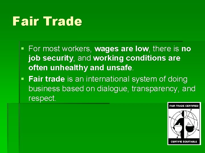 Fair Trade § For most workers, wages are low, there is no job security,