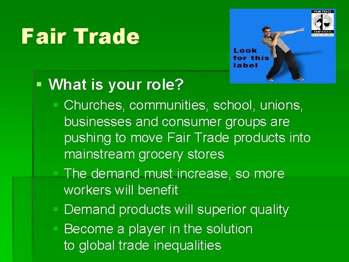 Fair Trade § What is your role? § Churches, communities, school, unions, businesses and