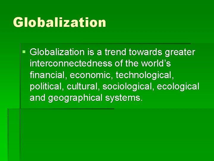 Globalization § Globalization is a trend towards greater interconnectedness of the world’s financial, economic,