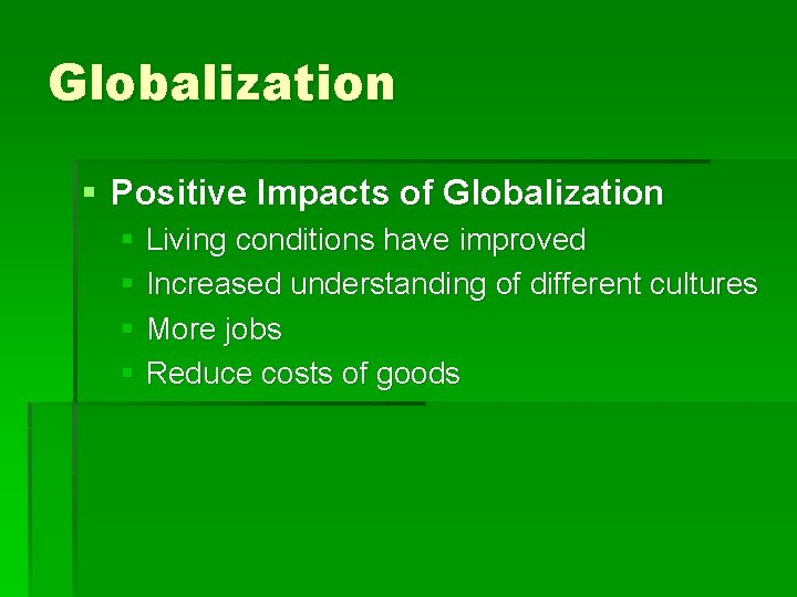 Globalization § Positive Impacts of Globalization § Living conditions have improved § Increased understanding