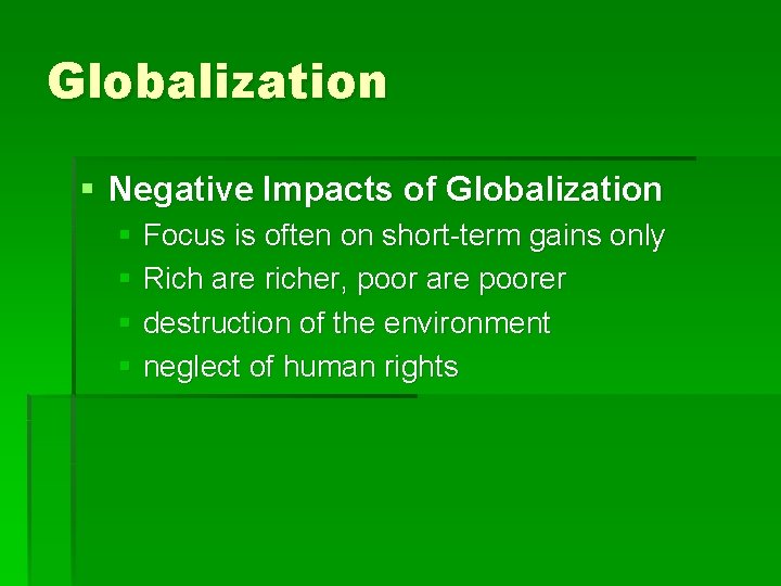 Globalization § Negative Impacts of Globalization § Focus is often on short-term gains only