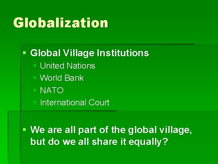 Globalization § Global Village Institutions § United Nations § World Bank § NATO §